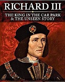 Watch Richard III: The King in the Car Park