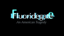Watch Fluoridegate: an American Tragedy