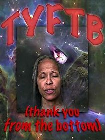 Watch TYFTB (Thank You from the Bottom)