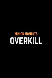 Watch Minion Moments: Overkill