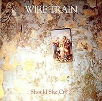 Watch Wire Train: Should She Cry