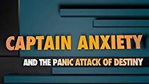 Watch Captain Anxiety and the Panic Attack of Destiny