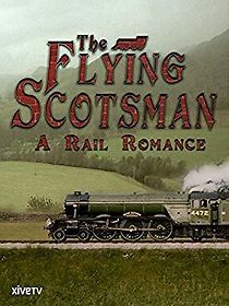 Watch The Flying Scotsman: A Rail Romance
