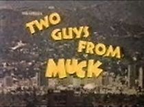 Watch Two Guys from Muck