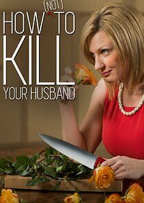 Watch How (Not) to Kill Your Husband