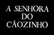 Watch A Senhora do Cãozinho