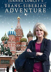 Watch Joanna Lumley's Trans-Siberian Adventure