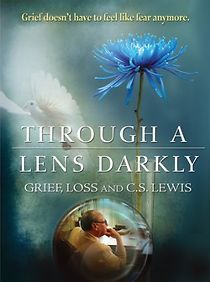 Watch Through a Lens Darkly: Grief, Loss and C.S. Lewis