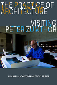 Watch The Practice of Architecture: Visiting Peter Zumthor