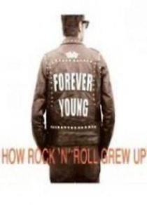 Watch Forever Young: How Rock 'n' Roll Grew Up