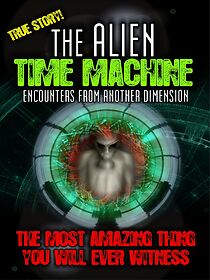 Watch The Alien Time Machine: Encounters from Another Dimension