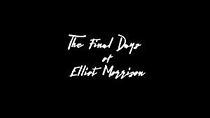 Watch The Final Days of Elliot Morrison