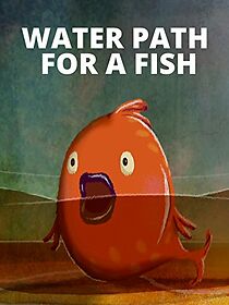 Watch Water Path for a Fish (Short 2016)