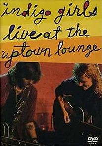 Watch Indigo Girls: Live at the Uptown Lounge