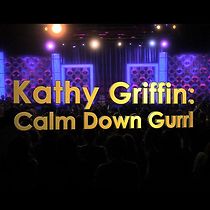 Watch Kathy Griffin: Calm Down Gurrl