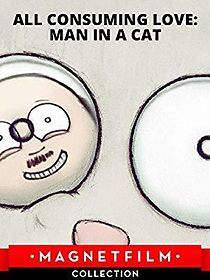 Watch All Consuming Love: Man in a Cat
