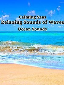 Watch Calming Seas: Relaxing Sounds of Waves, Ocean Sounds