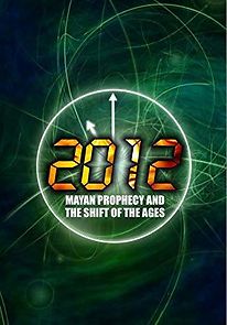 Watch 2012: Mayan Prophecy and the Shift of the Ages