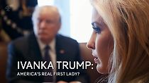 Watch Ivanka Trump: America's Real First Lady?