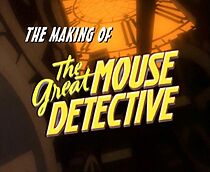 Watch The Making of the Great Mouse Detective