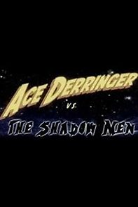 Watch Ace Derringer vs. the Shadow Men