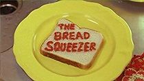 Watch The Bread Squeezer