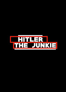 Watch Hitler the Junkie