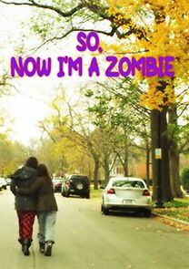 Watch So, Now I'm a Zombie (Short 2013)