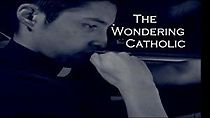 Watch The Wondering Catholic
