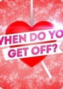 Watch When Do You Get Off?