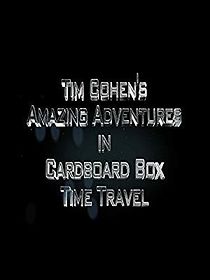 Watch Tim Cohen's Amazing Adventures in Cardboard Box Time Travel