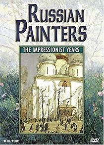 Watch Russian Painters: The Impressionist Years