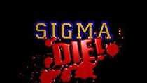 Watch Sigma Die!