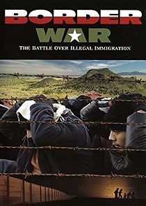 Watch Border War: The Battle Over Illegal Immigration