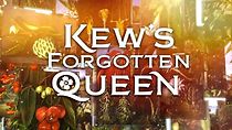 Watch Kew's Forgotten Queen
