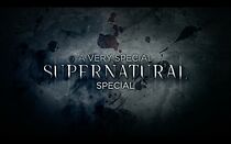 Watch A Very Special Supernatural Special (TV Special 2014)