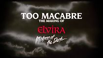 Watch Too Macabre: The Making of Elvira, Mistress of the Dark