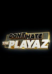 Watch Don't Hate the Playaz