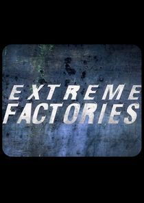Watch Extreme Factories