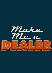 Watch Make Me a Dealer