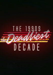 Watch The 1990s: The Deadliest Decade