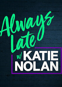 Watch Always Late with Katie Nolan