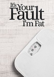Watch It's Your Fault I'm Fat