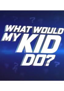 Watch What Would My Kid Do?