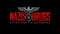 Watch Nazis on Drugs: Hitler and the Blitzkrieg