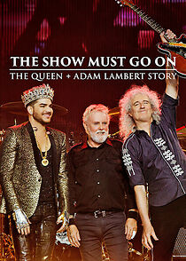 Watch The Show Must Go On: The Queen + Adam Lambert Story