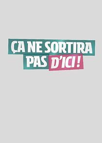 Watch Ça ne sortira pas d'ici