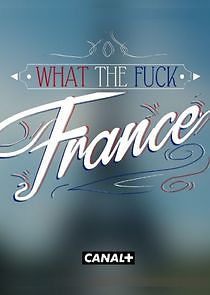 Watch What the Fuck France