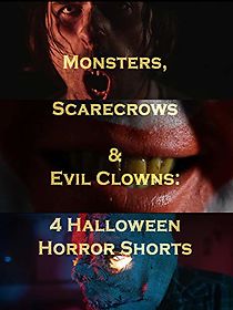 Watch Monsters, Scarecrows and Evil Clowns: 4 Halloween Horror Shorts (Short 2019)