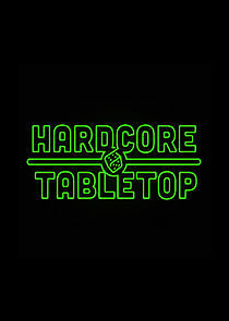 Watch Hardcore Tabletop
